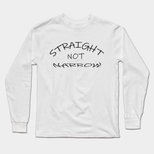 Straight Not Narrow Long Sleeve T-Shirt